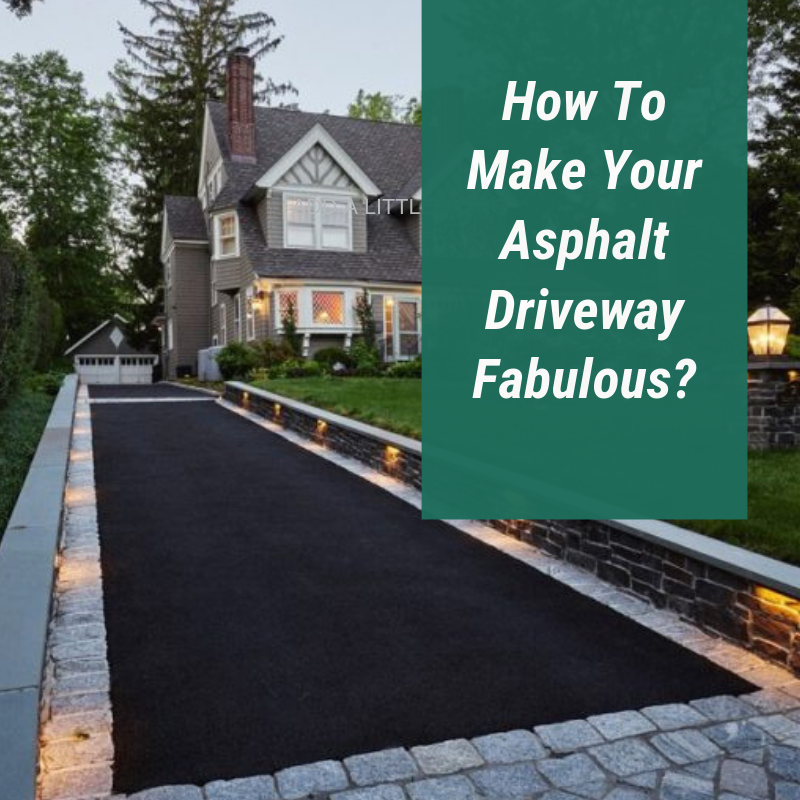 How To Make Your Asphalt Driveway Fabulous?