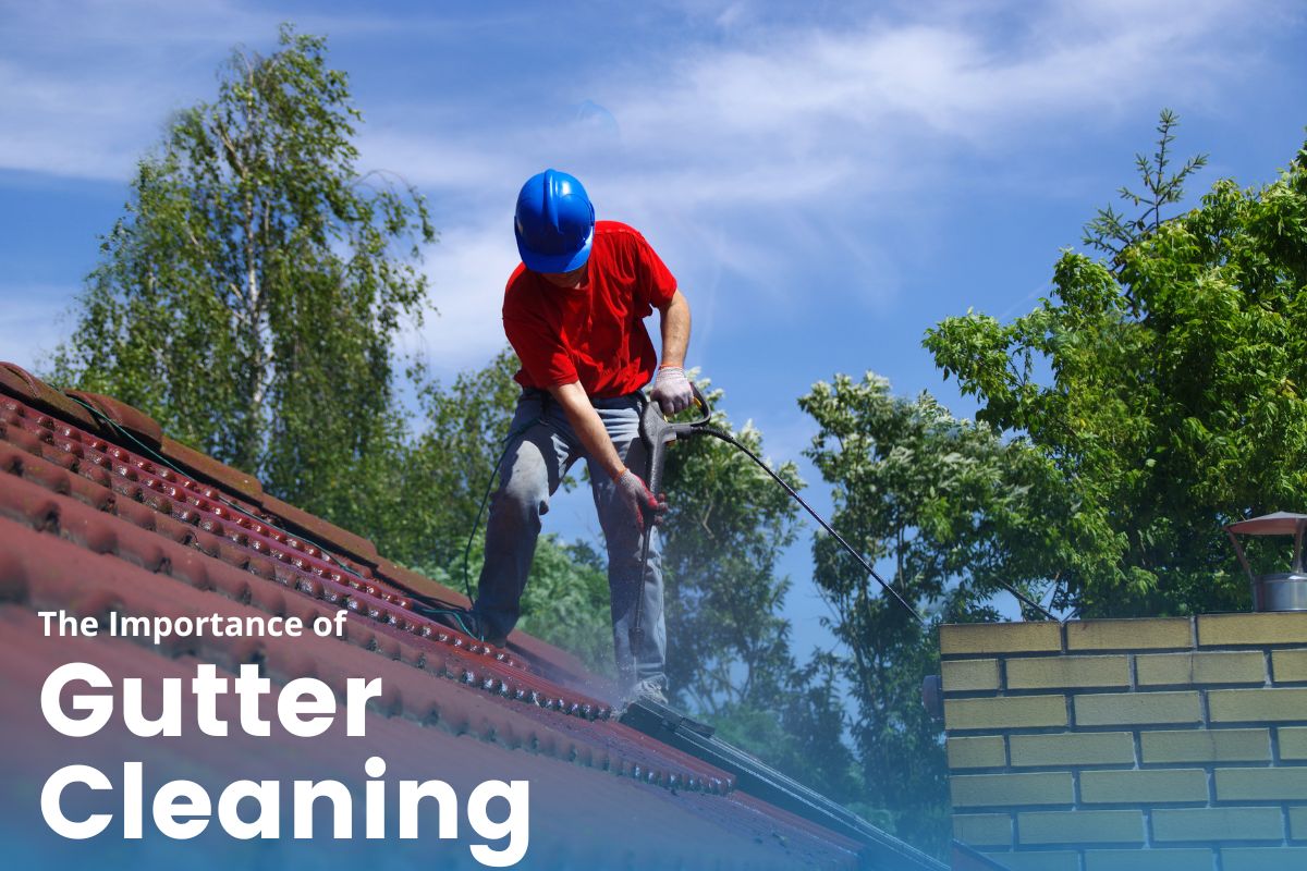 The Importance of Gutter Cleaning – Maintaining Your Home’s Integrity