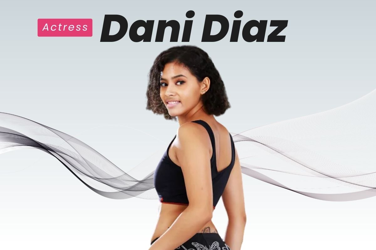 Dani Diaz: Unraveling the Talented Journey of an Actress