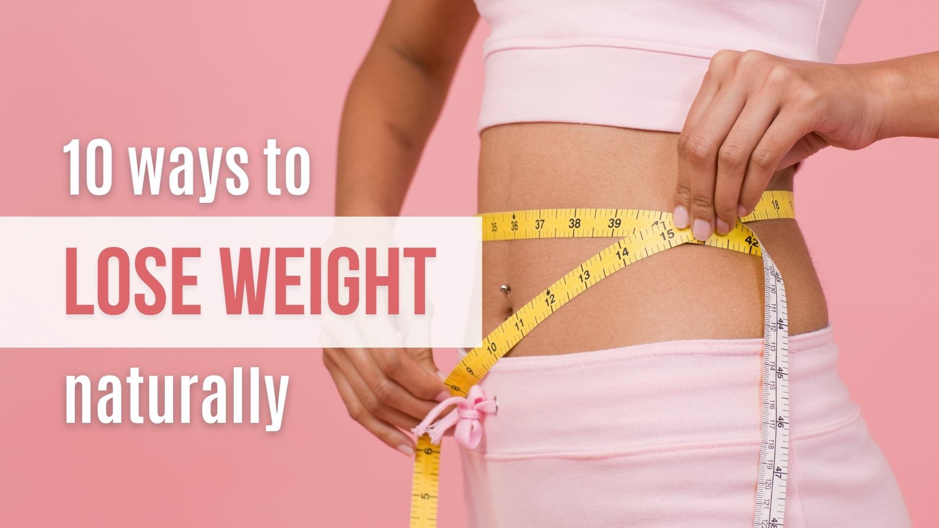 10 Effective Ways to Lose Weight Naturally