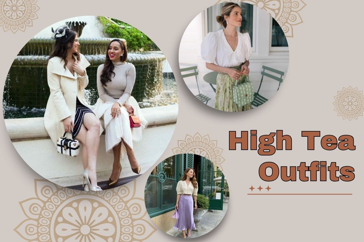 High Tea Outfits – What to Wear for a Stylish and Sophisticated Look
