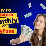 How Creators Make $10,000 Monthly on OnlyFans