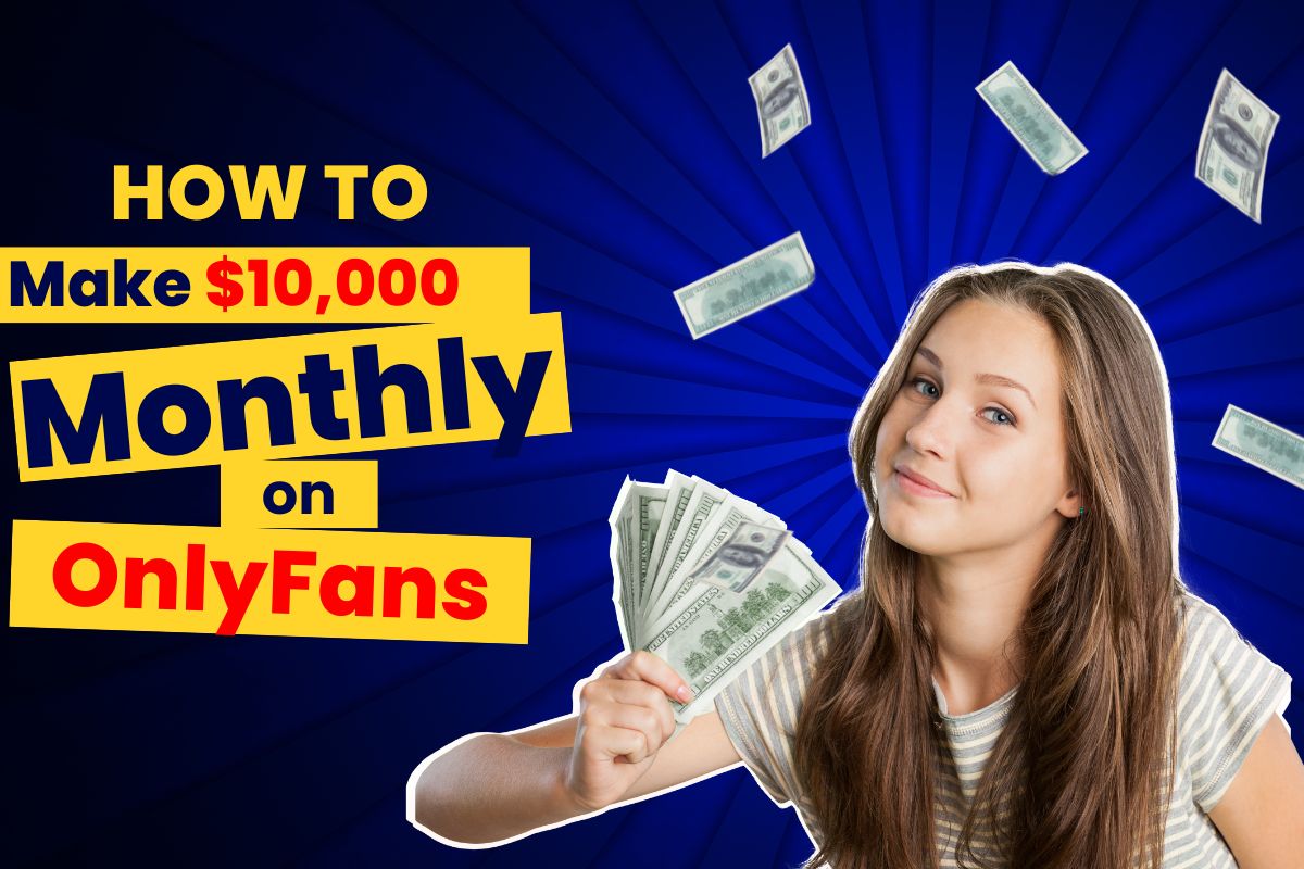 How Creators Make $10,000 Monthly on OnlyFans