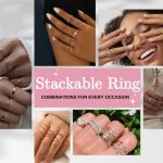 Trending Stackable Ring Combinations for Every Occasion