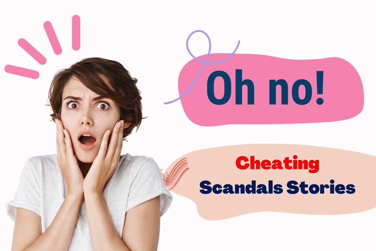 Cheating Scandals Spotlight – Stories Of Famous Cheaters
