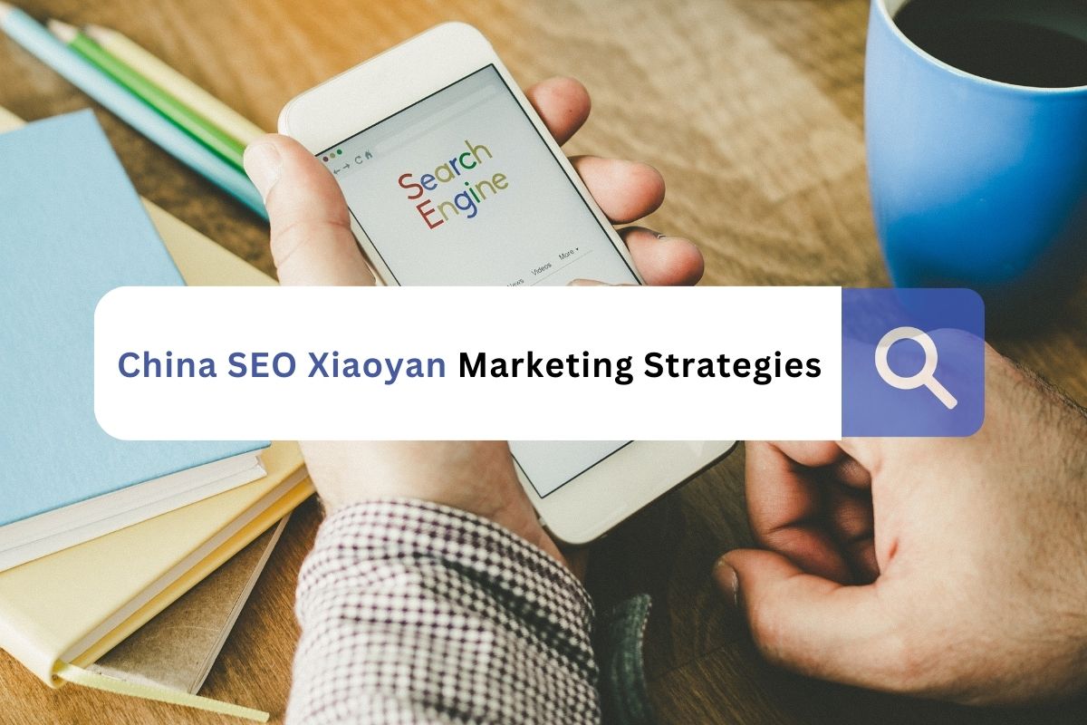 The Impact of China SEO Xiaoyan on Digital Marketing Strategies